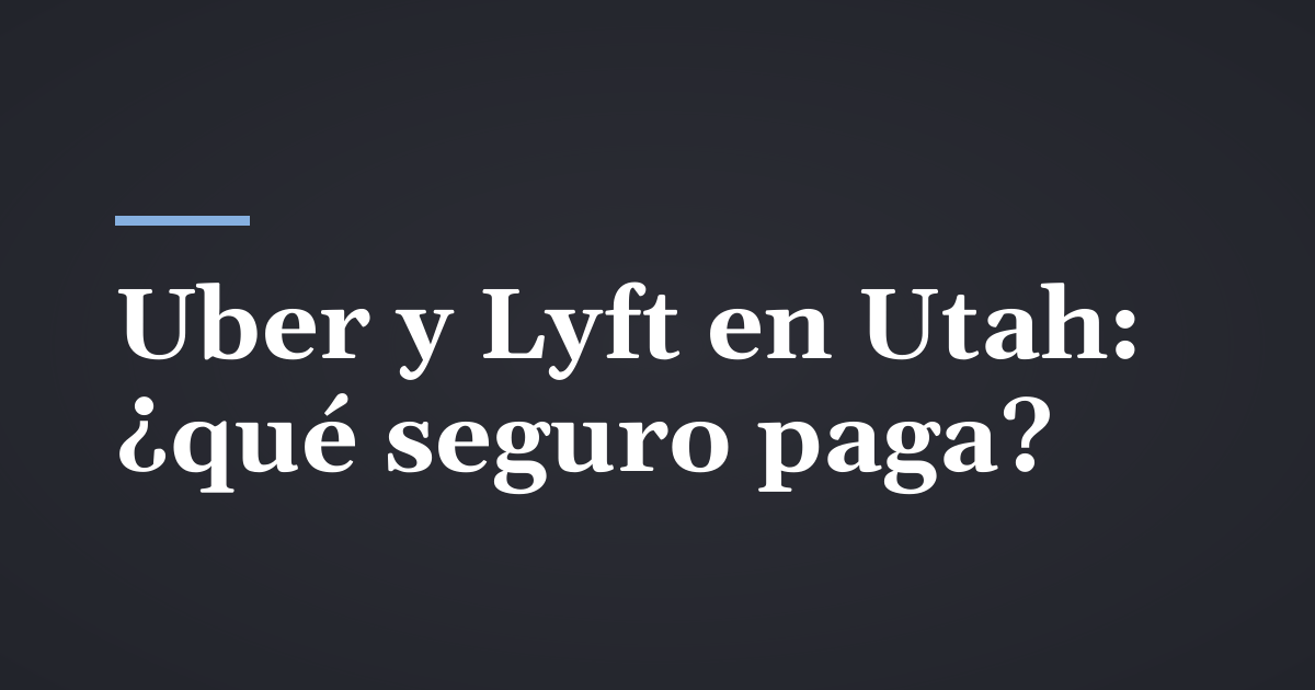 Accidentes de Uber y Lyft en Utah: ¿qué seguro paga?