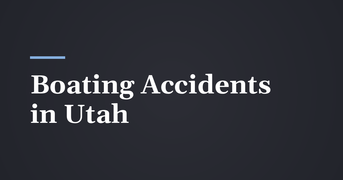 Boating Accidents in Utah: Lake Powell, Bear Lake and Utah Lake