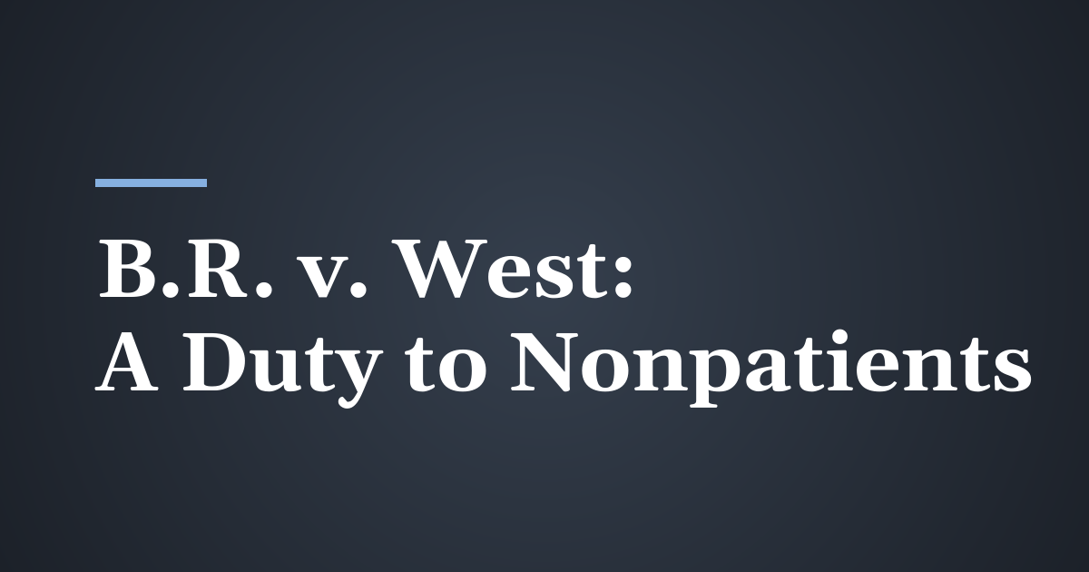 B.R. v. West: When a Utah Health Care Provider Owes a Duty to a Nonpatient