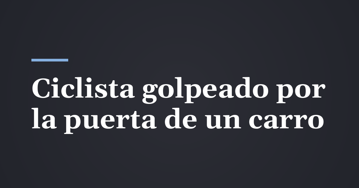 Ciclista golpeado por la puerta de un carro en Utah: ¿quién paga?