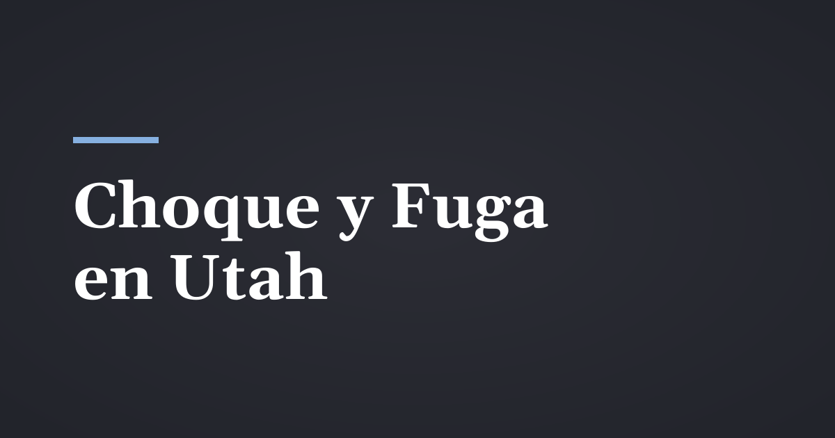 Choque y fuga en Utah: qué hacer y quién paga