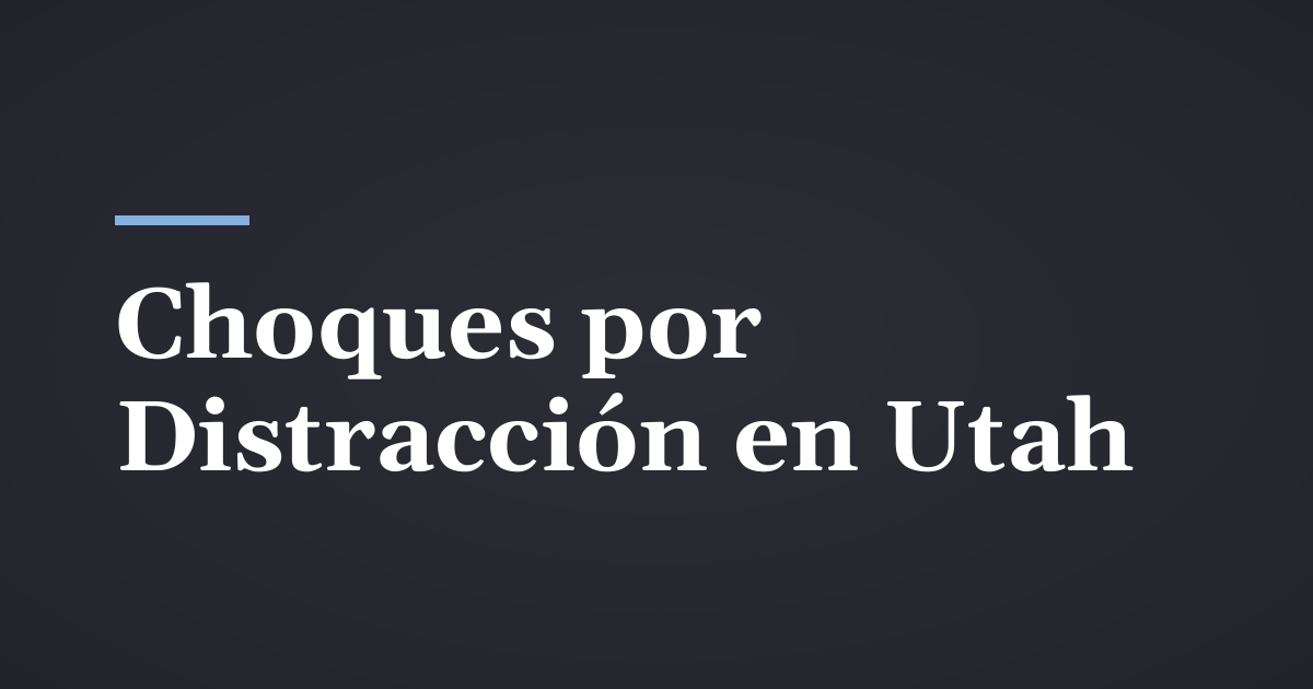 Choques por distracción al manejar en Utah: celulares, mensajes de texto y su reclamo