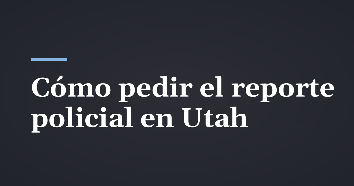 Cómo obtener un reporte policial de choque en Utah