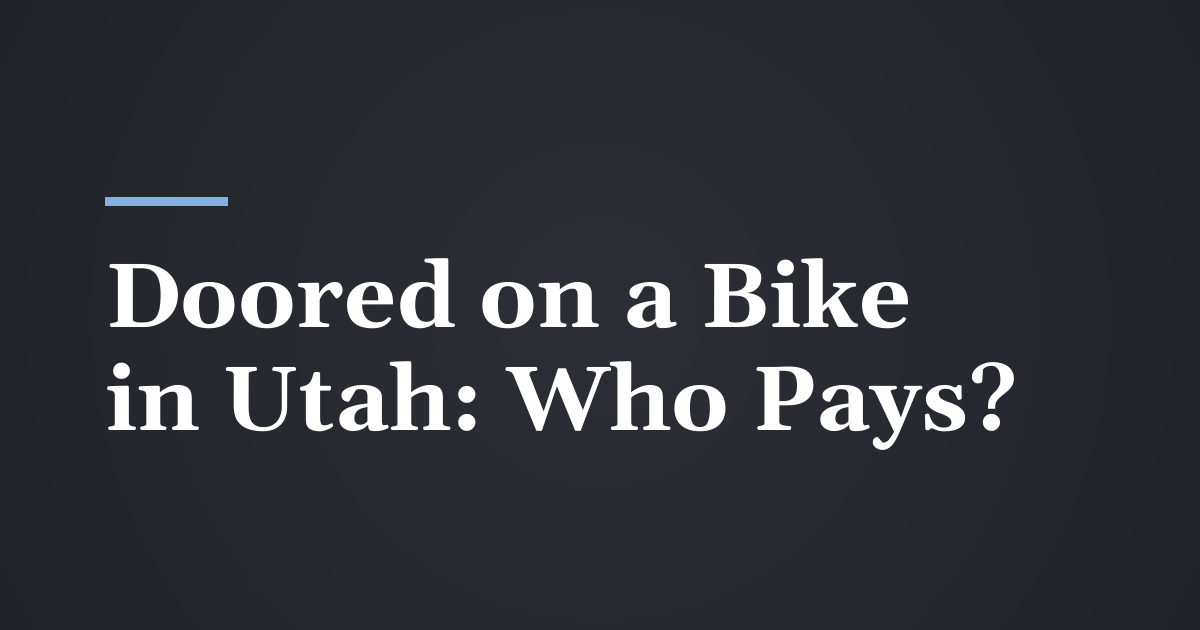 Doored While Riding a Bike in Utah: Who Pays?