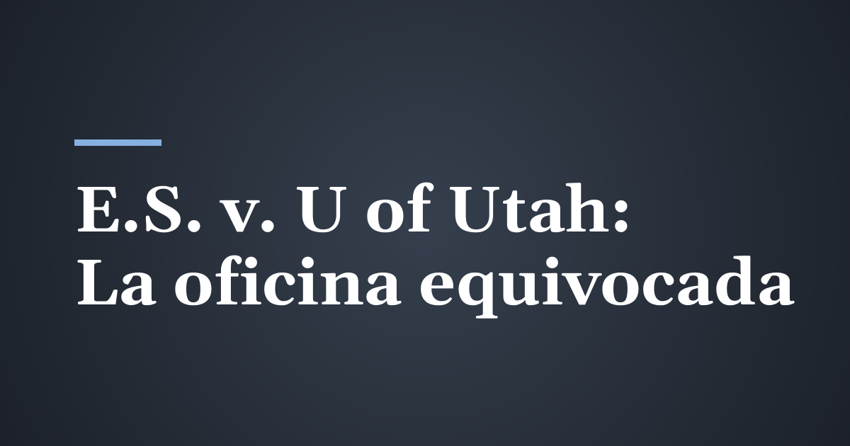E.S. v. University of Utah: Por qué falla un aviso de reclamo enviado a la oficina equivocada