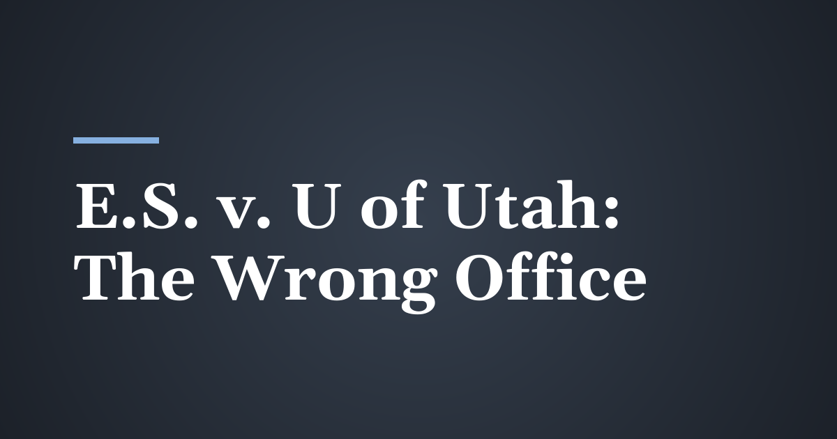 E.S. v. University of Utah: Why a Notice of Claim Sent to the Wrong Office Fails