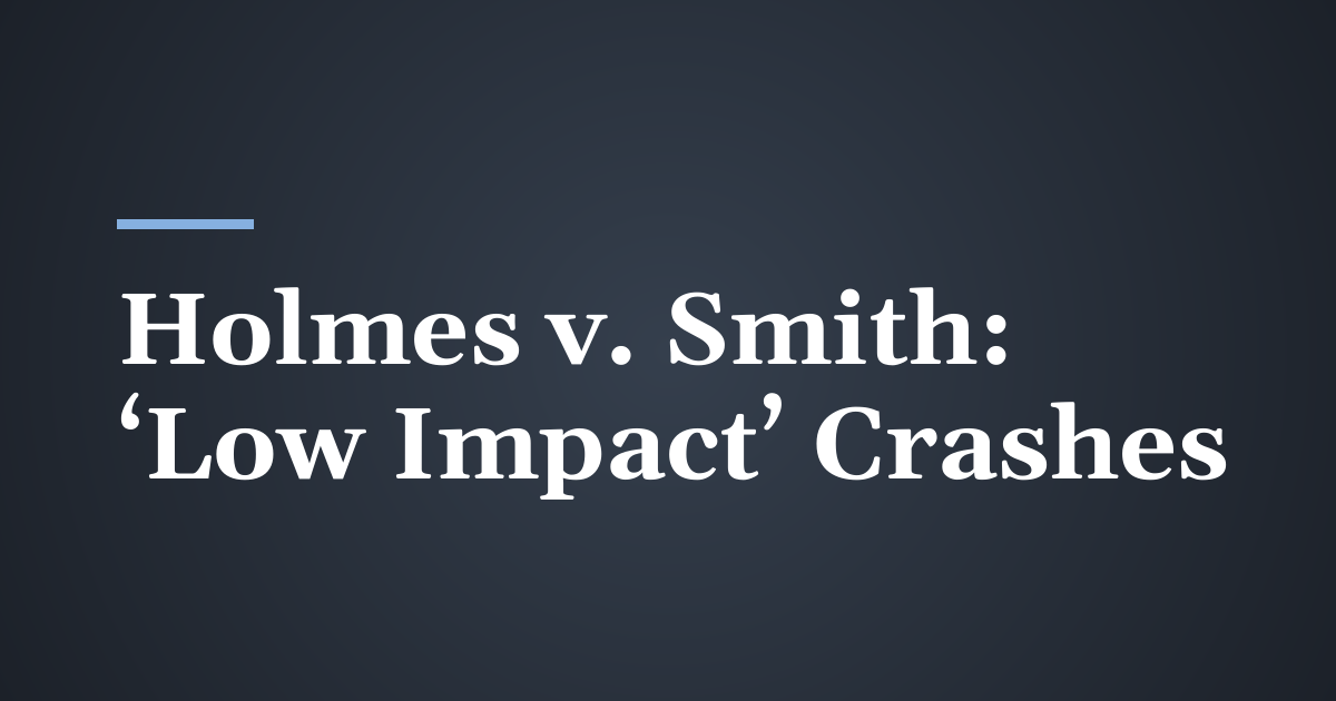Holmes v. Smith: When a Defense Doctor Calls Your Crash ‘Low Impact’