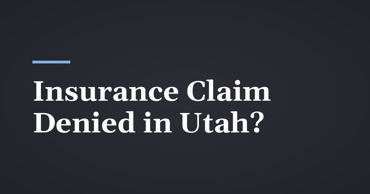 What to Do When an Insurance Claim Is Denied in Utah