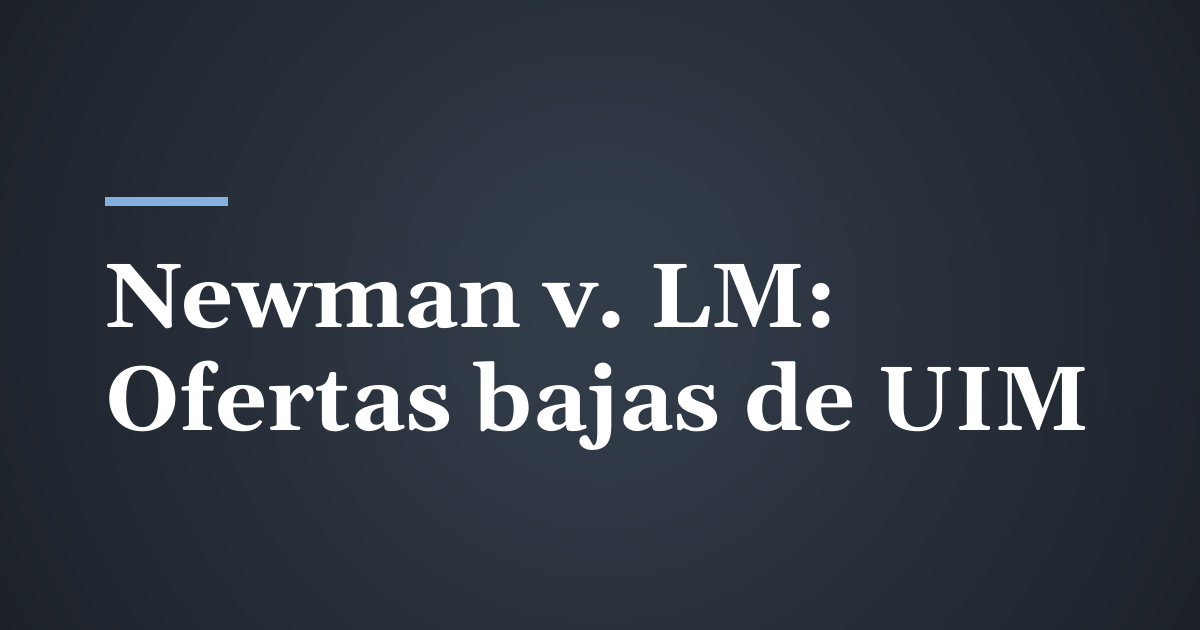 Newman v. LM General: por qué una oferta baja de UIM no siempre es mala fe en Utah