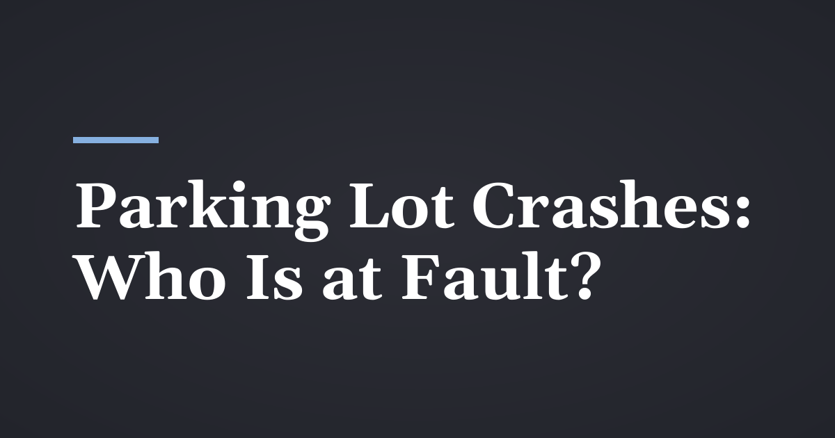 Parking Lot Accidents in Utah: Who Is at Fault?