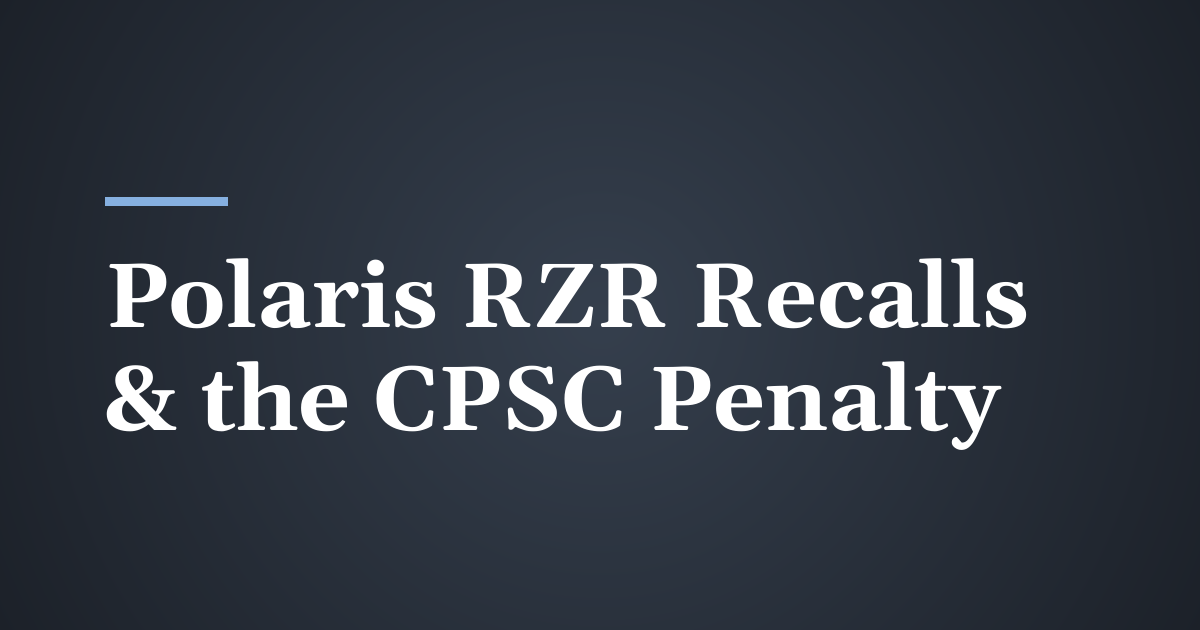 What Polaris’s RZR Recalls and $27.25 Million CPSC Penalty Mean for Injured Riders