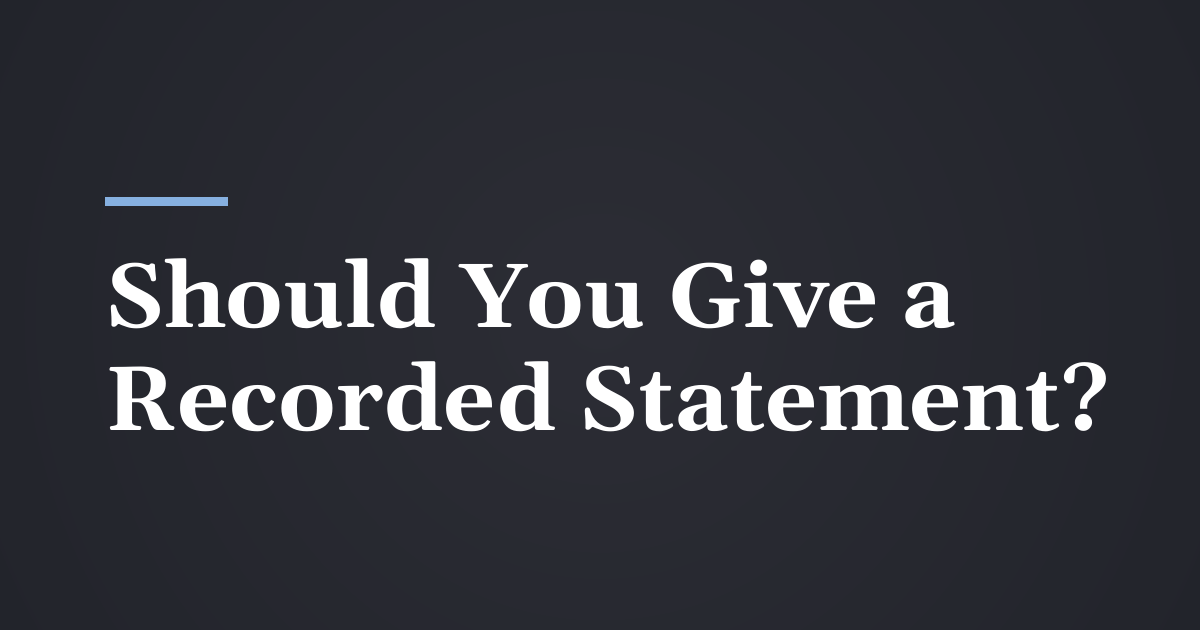 Should I Give a Recorded Statement to the Other Driver’s Insurer?