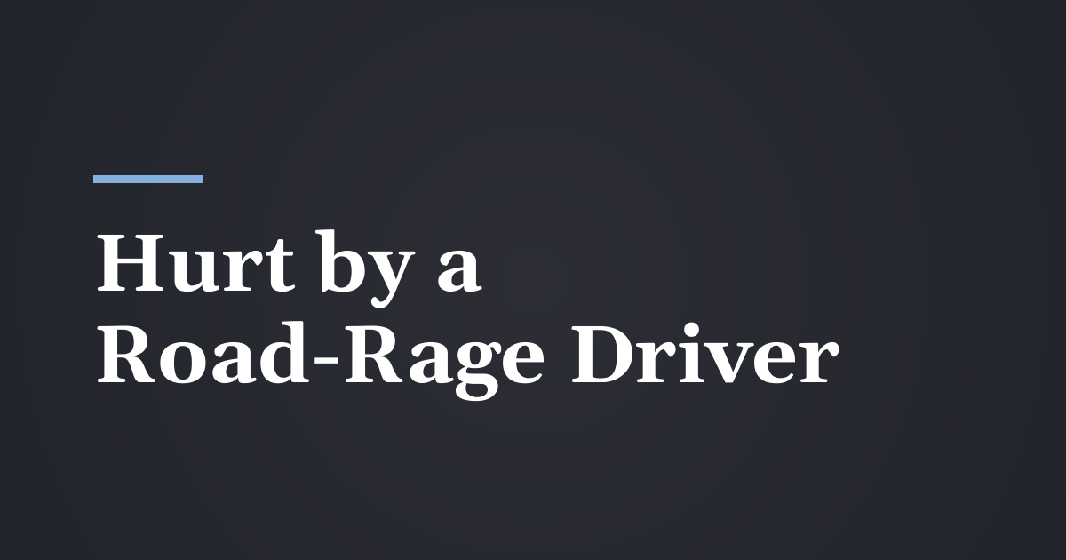 Hurt by a Road-Rage Driver in Utah