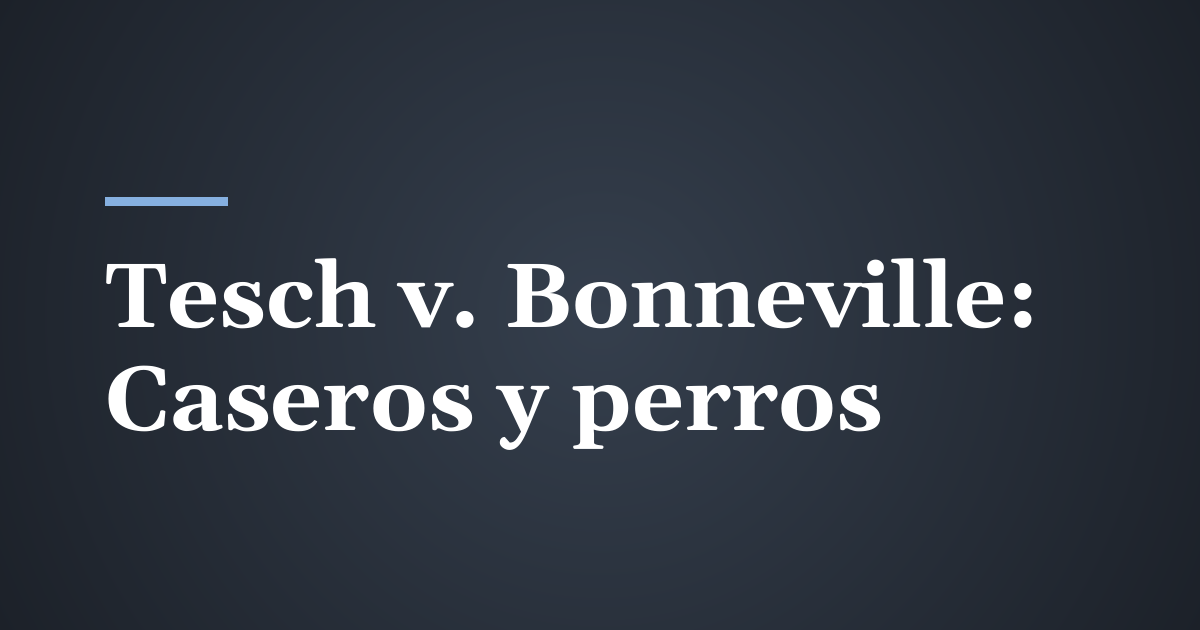 Tesch v. Bonneville: ¿cuándo responde un arrendador en Utah por el perro de su inquilino?