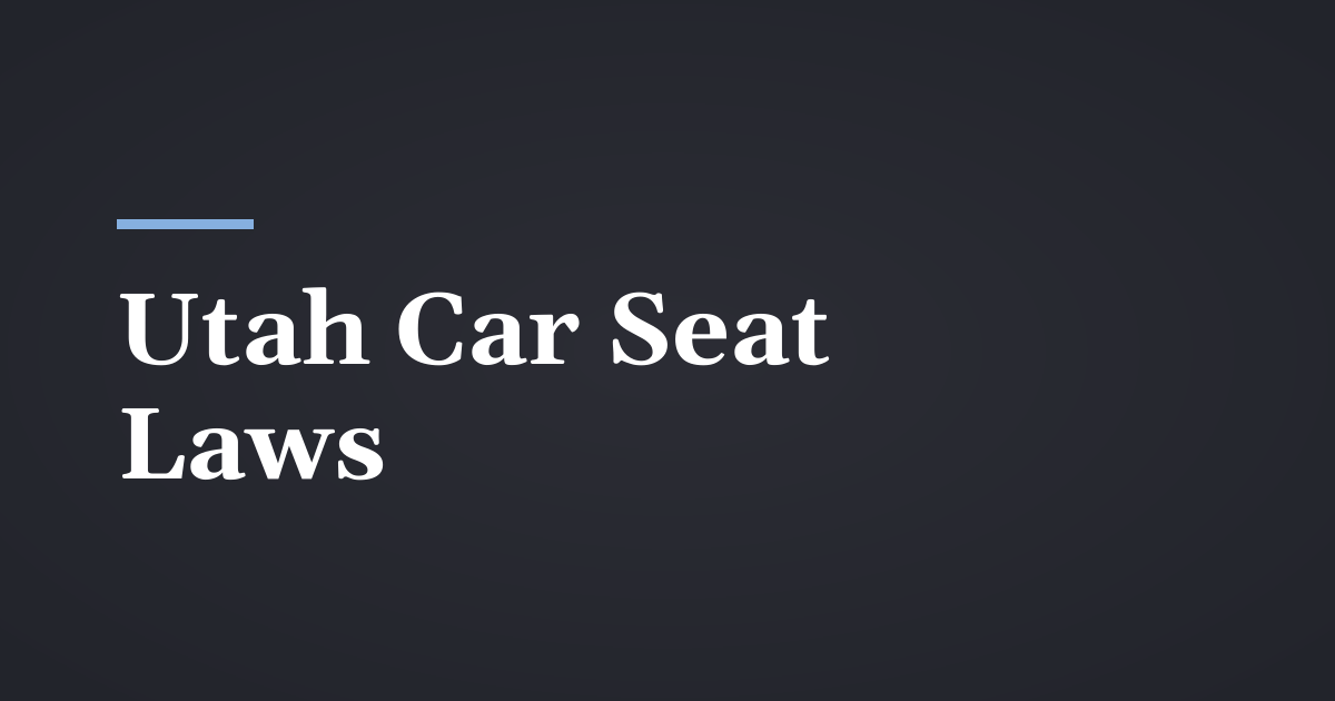 Utah Car Seat and Booster Seat Laws