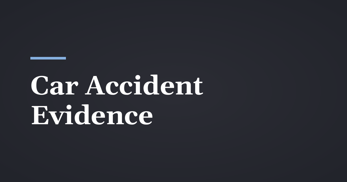 What Evidence Helps a Car Accident Case in Utah?